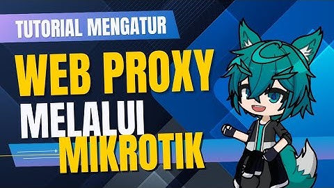 Tutorial Web Proxy Cara Memblokir Situs Web dg MIKROTIK