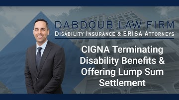 CIGNA Terminating Disability Benefits & Offering Lump Sum Settlement | Dabdoub Law Firm