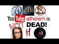 YouTube Atheism is (NOT) Dead!