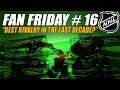 What&#39;s Been the BEST NHL Rivalry in the Last Decade? Fan Friday #16