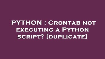 PYTHON : Crontab not executing a Python script?