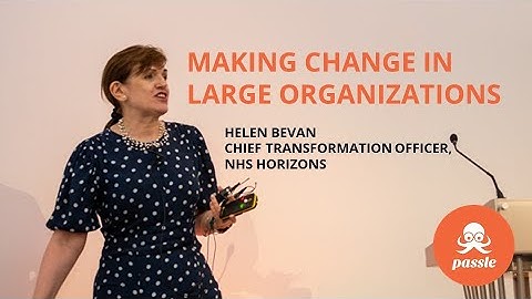 How to make change in large organisations - Helen Bevan