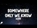 Keane - Somewhere Only We Know (Lyrics)