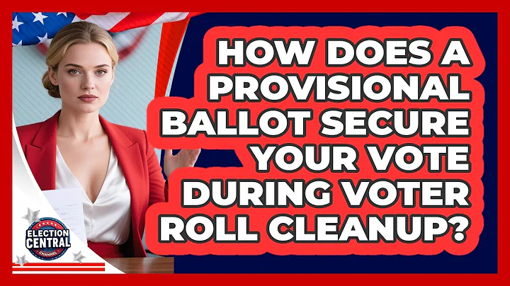 How Does A Provisional Ballot Secure Your Vote During Voter Roll Cleanup? - Election Central Channel