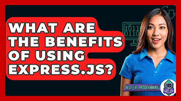 What Are The Benefits Of Using Express.js? - Next LVL Programming
