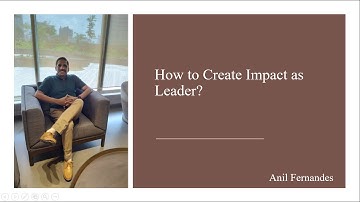 How to Create Impact as a Leader? by Anil Fernandes
