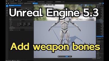 Unreal Engine 5.3 - New feature (add weapon bones)
