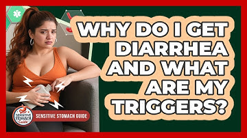 Why Do I Get Diarrhea And What Are My Triggers? - Sensitive Stomach Guide