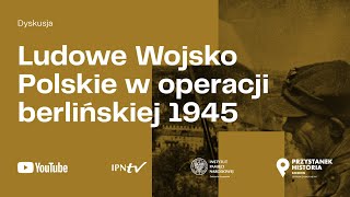 Ludowe Wojsko Polskie w operacji berlińskiej 1945 [DYSKUSJA]