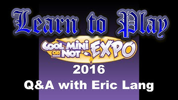 Learn to Play: CMON 2016 expo coverage: Eric lang Q&A