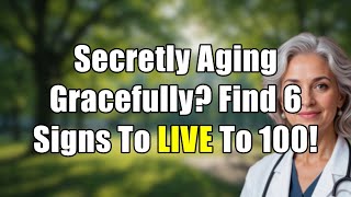 6 Signs You're Aging Gracefully &amp; Secretly On Track to Live to 100!