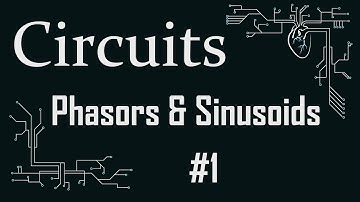 Circuits - Phasors & Sinusoids #1