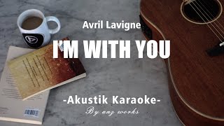 I'm With You - Avril Lavigne ( Acoustic Karaoke )