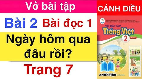 Vở bài tập Tiếng Việt Lớp 2 Tập 1 | Bài 2 | BÀI ĐỌC 1 | NGÀY HÔM QUA ĐÂU RỒI | Trang 7 | CÁNH DIỀU