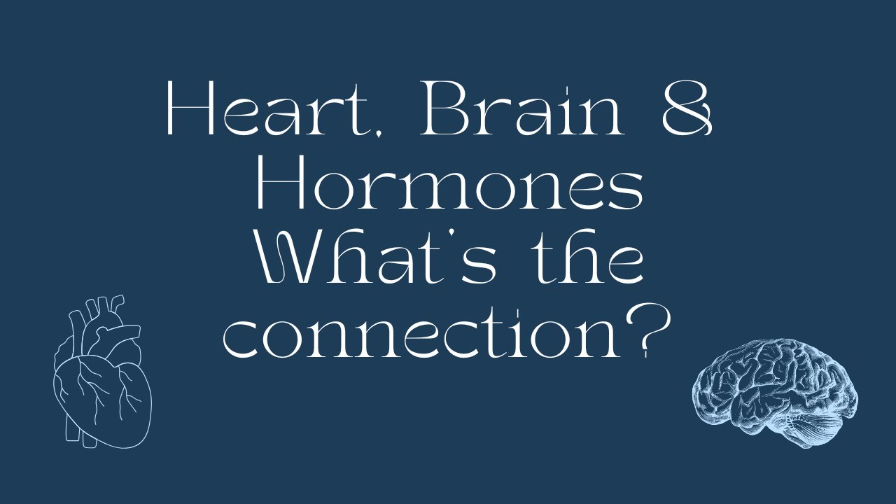 Heart, Brain and Hormones, what's the connection?