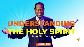 UNDERSTANDING THE HOLY SPIRIT  | PASTOR CHRIS OYAKHILOME DSC.DD ( MUST WATCH ) #PastorChris #Jesus