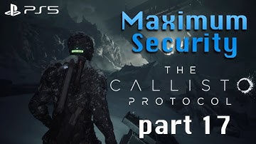 The Callisto Protocol - Maximum Security  (Full Platinum run) part 17