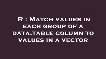 R : Match values in each group of a data.table column to values in a vector