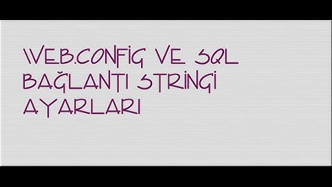 Web Config ve MsSql Baglantı Stringi Ayarları