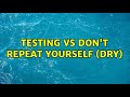 Testing vs dont repeat yourself dry 12 solutions