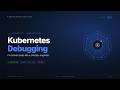 EP12 - Kubernetes Debugging