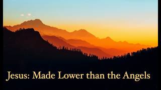 Jesus: A Little Lower than the Angels (Hebrews 2)