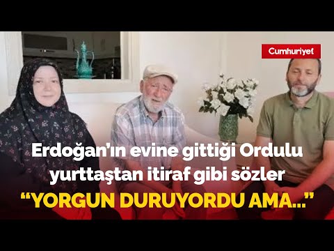 Erdoğan'ın evine gittiği Ordulu yurttaştan itiraf gibi sözler: \