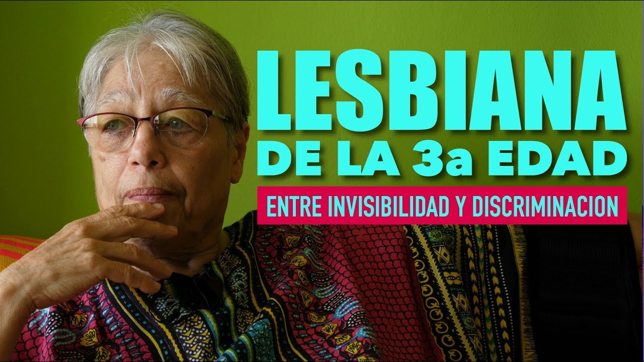 LESBIANA DE LA 3A EDAD: ENTRE INVISIBILIDAD Y DISCRIMINACION