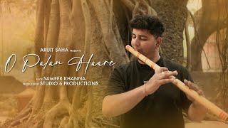 O Palan Haare | Flute Tribute | Sameer Khanna | Arijit Saha