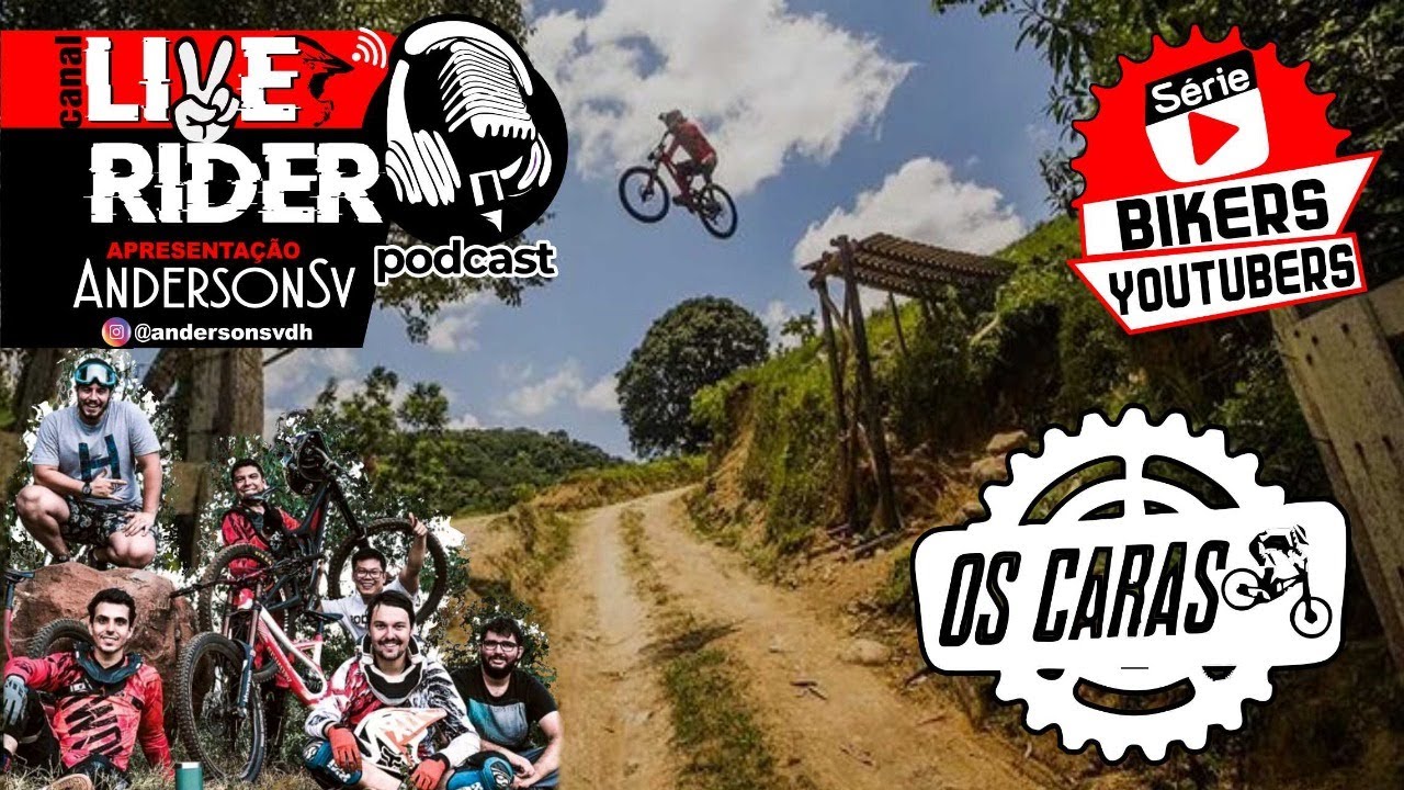 Os Caras DH - Live Rider Podcast - Serie Bikers Youtubers Ep5 #56