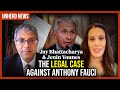 Jay Bhattacharya: The legal case against Anthony Fauci