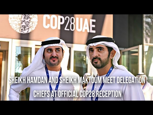 Sheikh Hamdan Fazza And Sheikh Maktoum Meet Delegation Chiefs At Official COP28 Reception class=