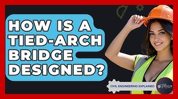 How Is A Tied-Arch Bridge Designed? - Civil Engineering Explained