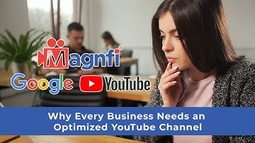 Why Every Business Needs an Optimize YouTube Channel | Magnfi | Doug Dibert