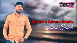 Tural Sedali - Derman Atiram 2022 Remix