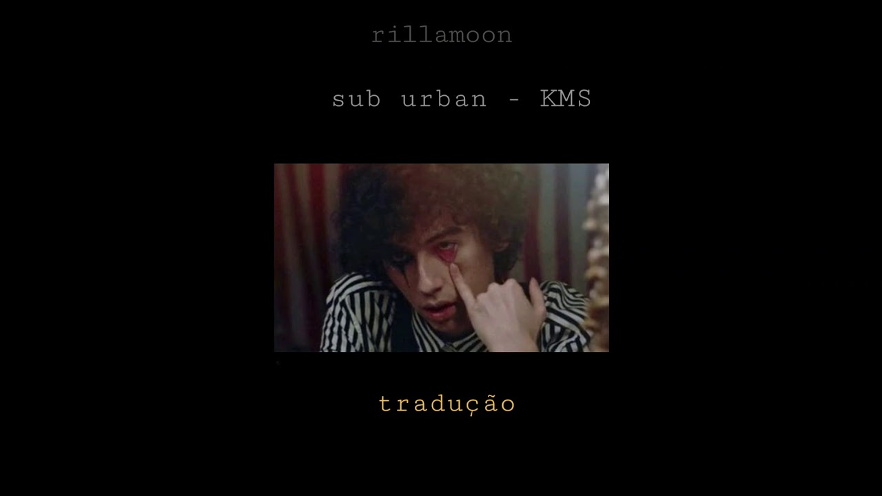 sub urban - KMS (legendado pt-br / lyrics) .