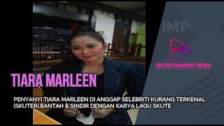 PENYANYI TIARA MARLEEN DI ANGGAP SELEBRITI KURANG TERKENAL (SKUTER),BANTAH & SINDIR DENGAN KARYA