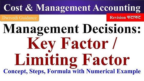 Management Decision : Key Factor, Limiting Factor, Key Factor formula, Key factor numerical,