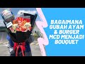 Bagaimana Ayam McD digubah menjadi bouquet