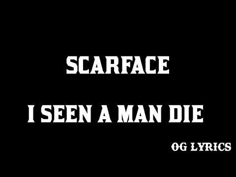 Scarface – I Seen A Man Die(lyrics)