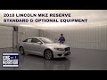 2018 LINCOLN MKZ RESERVE STANDARD AND OPTIONAL EQUIPMENT