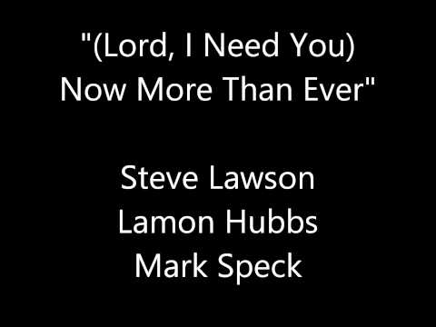 lord i need you now lord i need you now