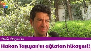 Hakan Taşıyan'ın ağlatan hikayesi!