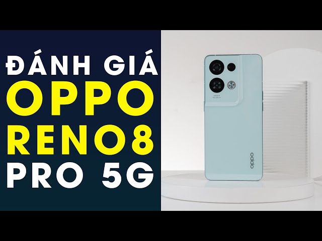Đánh giá OPPO Reno8 Pro 5G: Ấn tượng cho đến khi nhìn...