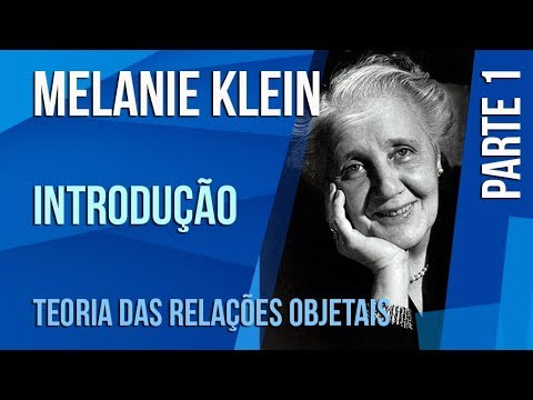 MELANIE KLEIN (1) – CONCEITOS INTRODUTÓRIOS – TEORIA DAS RELAÇÕES OBJETAIS