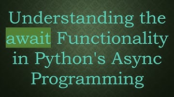 Understanding the await Functionality in Python