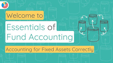 #4 Essentials of Fund Accounting - Accounting for Fixed Assets Correctly