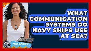 What Communication Systems Do Navy Ships Use At Sea? - Ocean Watchmen
