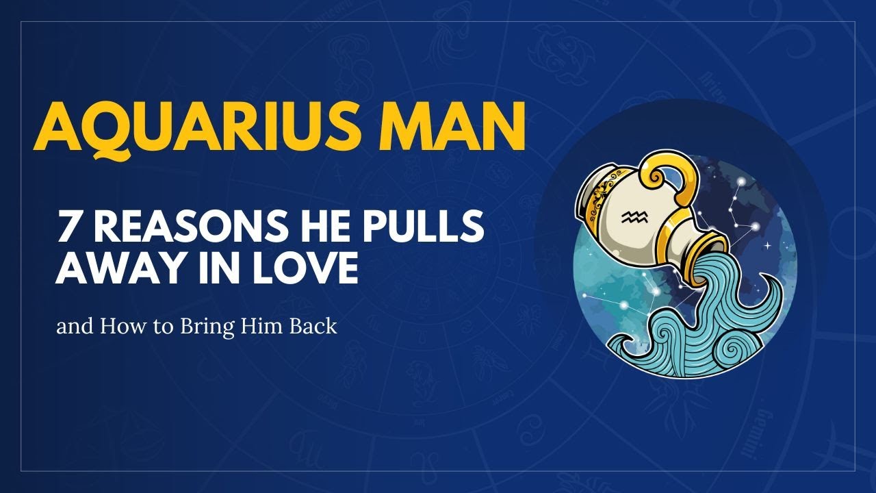 Aquarius Man: 7 Reasons He Pulls Away in Love - YouTube