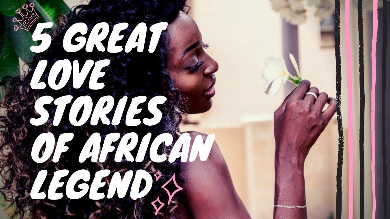 ⁣5 Great Love Stories From African Legend